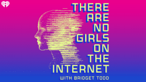 There are no girls on the internet, FOUR FEMINIST PODCASTS YOU SHOULD KNOW, The A effect