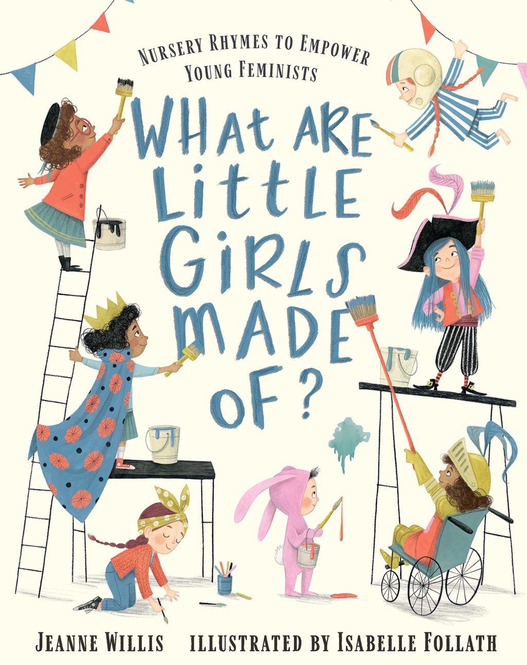 What Are Little Girls Made Of? Nursery Rhymes for Feminist Times Written by Jeanne Willis, illustrated by Isabelle Follath